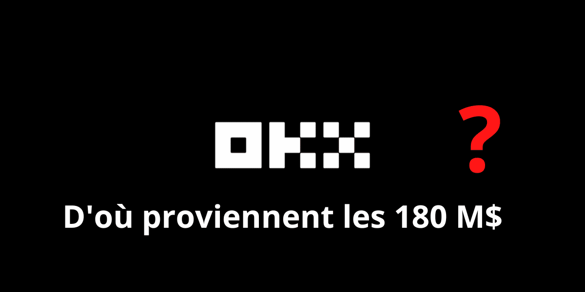 OKX Transaction - D'où proviennent les 180 M$ 