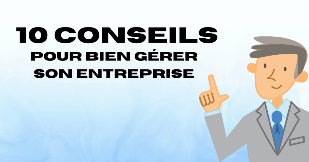 10 conseils pour bien gérer son entreprise