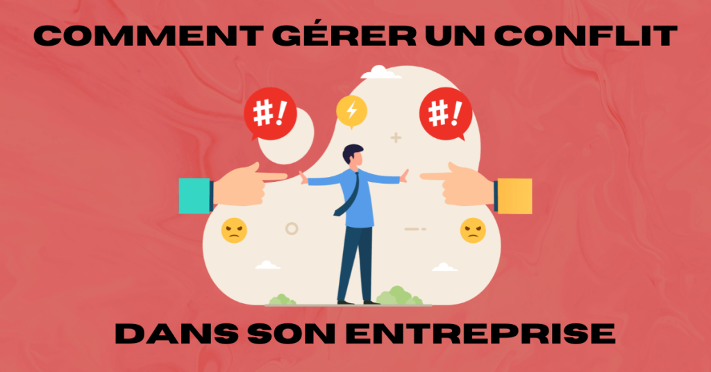 Comment gérer un conflit dans son entreprise