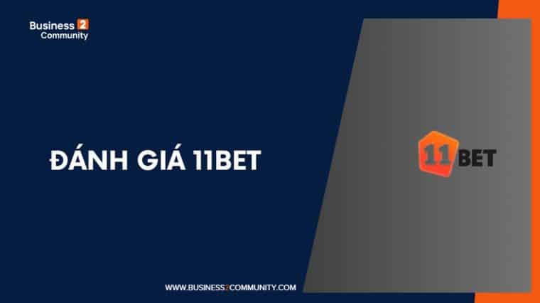 Đánh giá 11Bet Việt Nam [cur_year] | Top đổi thưởng 11 Bet