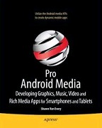 Pro Android Media: Developing Graphics, Music, Video, and Rich Media Apps for Smartphones and Tablets