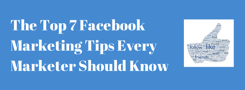 The Top 7 Facebook Marketing Tips Every Marketer Should Know ...