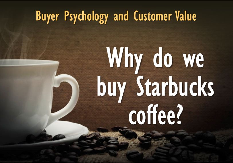 buyer-psychology-and-customer-value-why-do-people-buy-starbucks-coffee