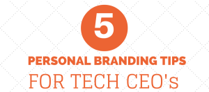 5 Personal Branding Tips For Tech CEO’s - Business2Community