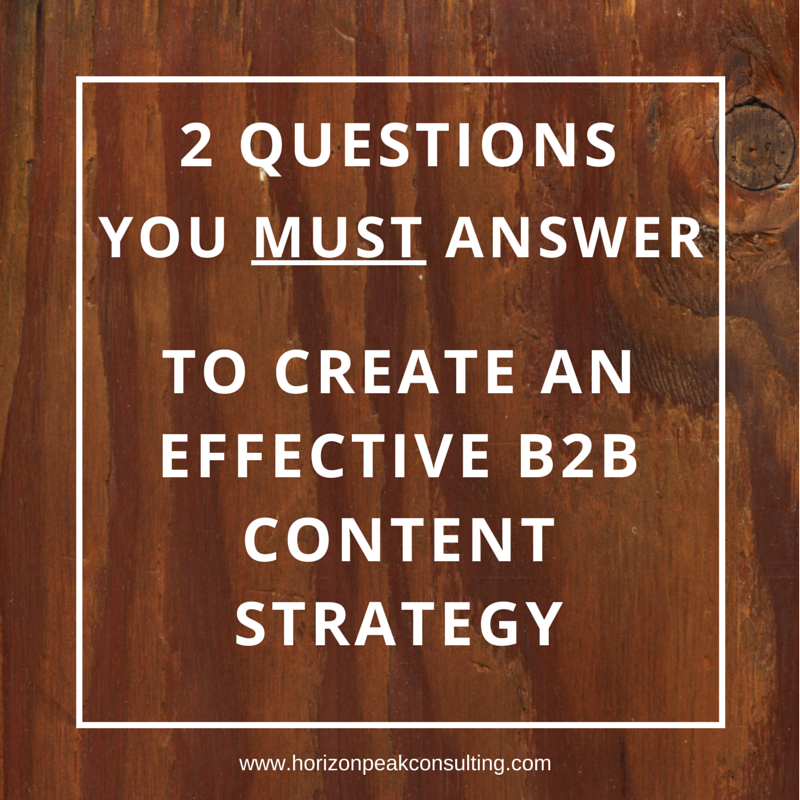 2 Questions You MUST Answer To Create An Effective B2B Content Strategy ...