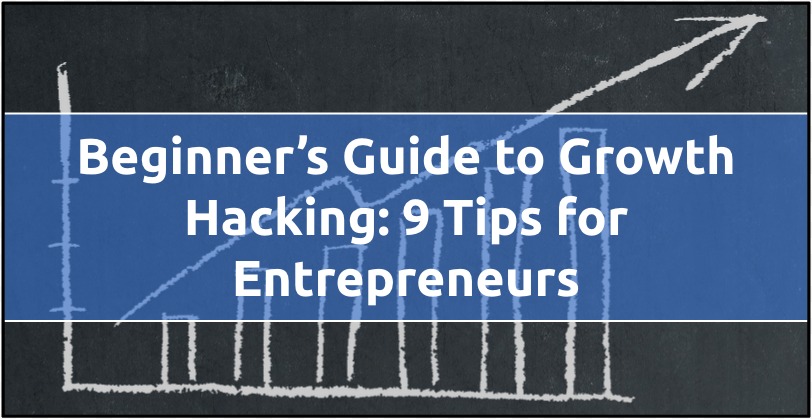 Beginner's Guide To Growth Hacking: 9 Tips For Entrepreneurs ...