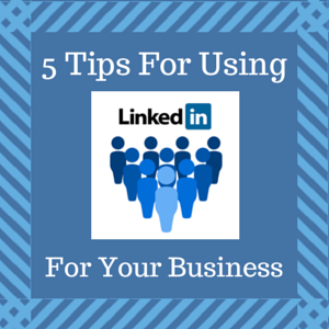 5 Tips For Using LinkedIn For Your Business - Business2Community