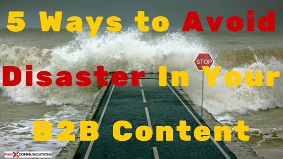 5 Ways to Avoid Disaster in Your B2B Content - Business2Community