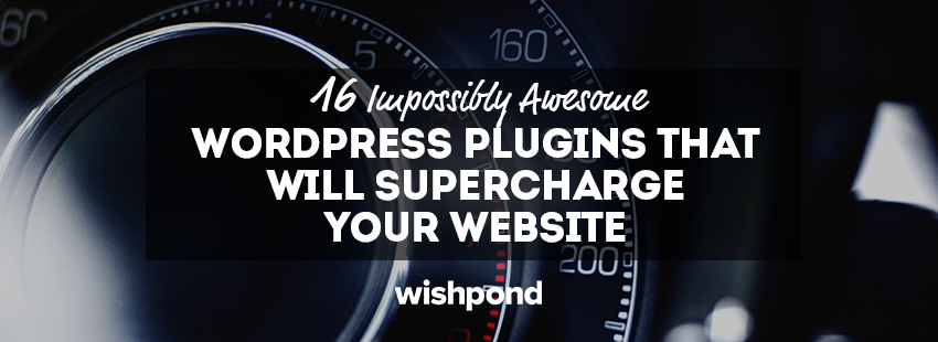 16 Impossibly Awesome WordPress Plugins That Will Supercharge Your ...