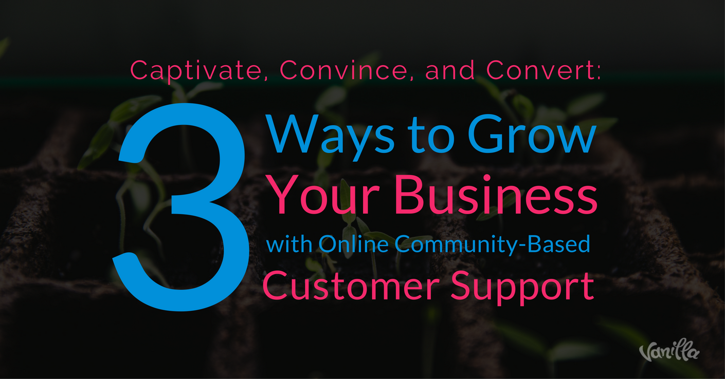 3 Ways To Grow Your Business With Online Community-Based Customer ...