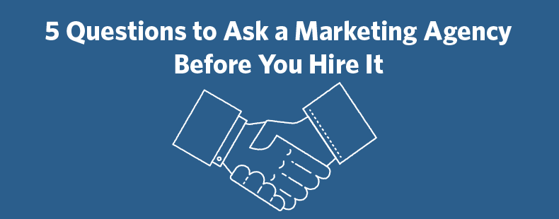 5 Questions to Ask a Marketing Agency Before You Hire It ...