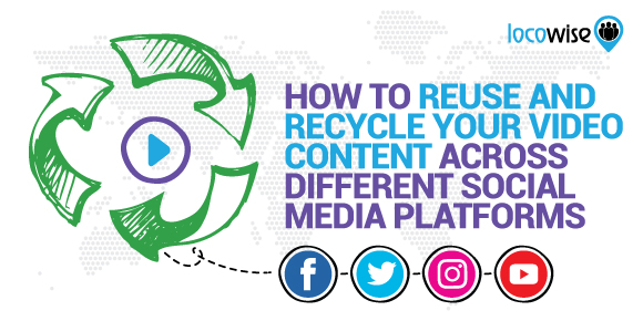 How To Reuse And Recycle Your Video Content Across Different Social Media Platforms