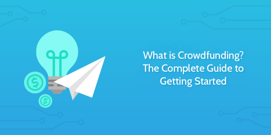 What Is Crowdfunding? The Complete Guide To Getting Started ...