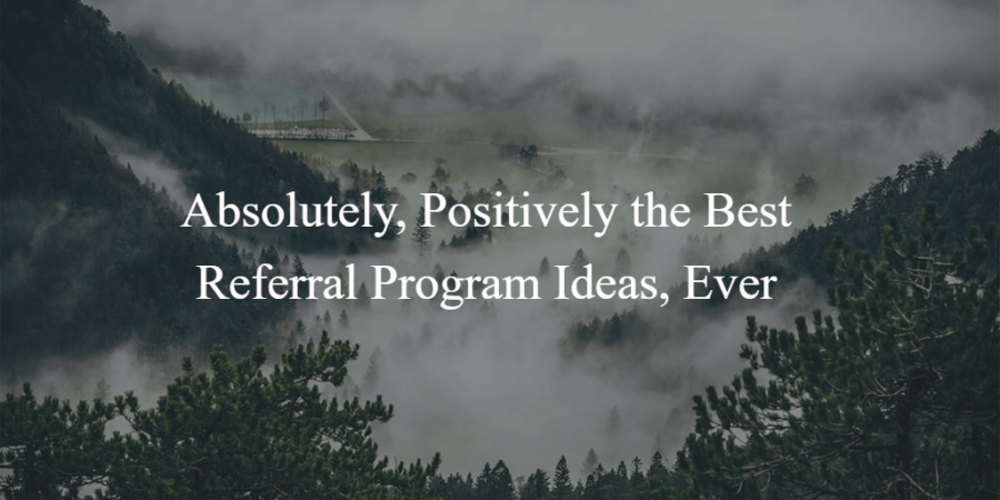 Absolutely Positively The Best Referral Program Ideas Business2community 7095