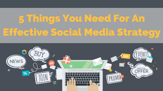 5 Things You Need For An Effective Social Media Strategy ...