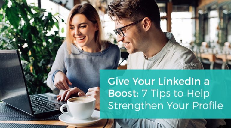 Give Your LinkedIn A Boost: 7 Tips To Strengthen Your Profile ...