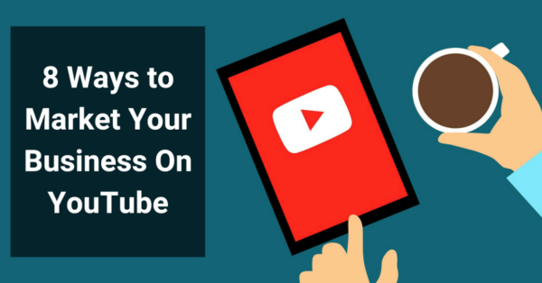 8 Ways To Market Your Business On YouTube - Business2Community