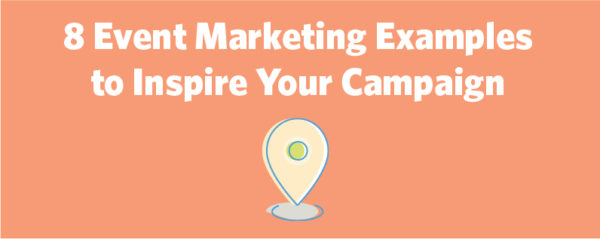 8 Event Marketing Examples to Inspire Your Campaign - Business2Community