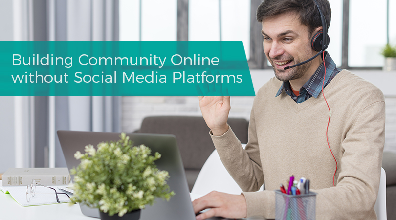 Building Community Online without Social Media Platforms