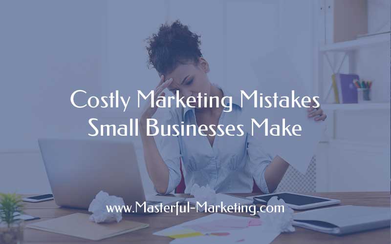 Costly Marketing Mistakes Small Businesses Make - Business2Community