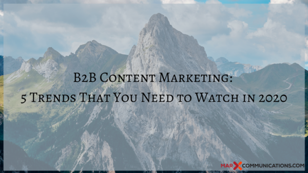 B2B Content Marketing: 5 Trends That You Need To Watch In 2020 ...