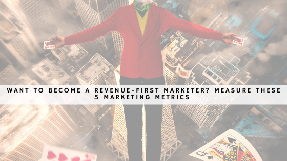 Want to become a revenue-first marketer_ Measure these 5 marketing metrics 