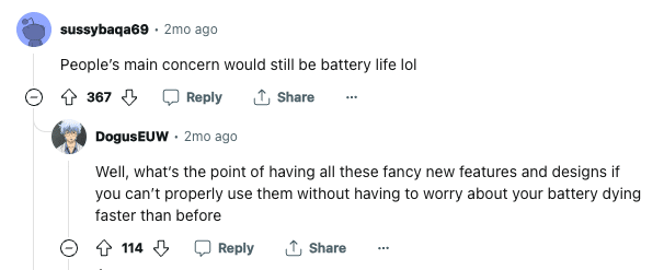 Comment posted by Reddit user sussybaqa69: "People’s main concern would still be battery life lol." Reply by DogusEUW: "Well, what‘s the point of having all these fancy new features and designs if you can’t properly use them without having to worry about your battery dying faster than before"