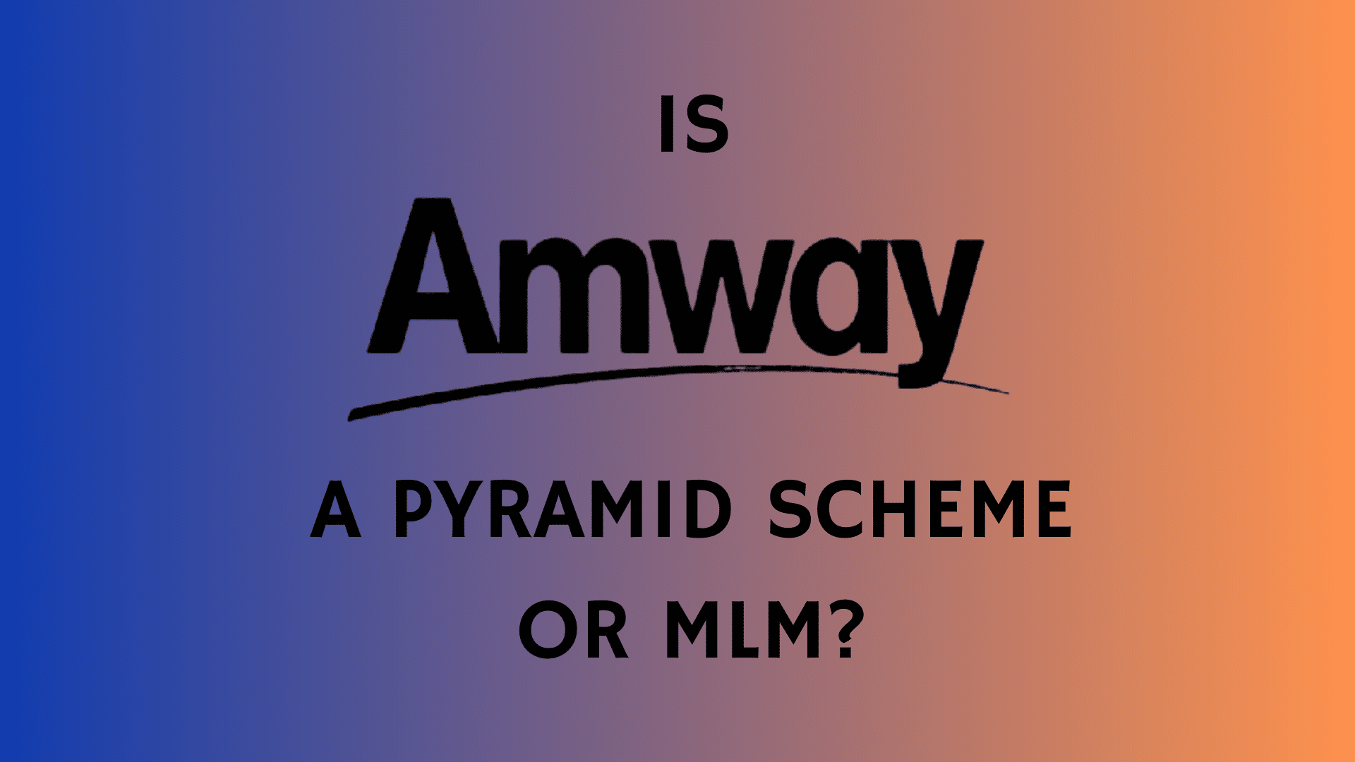 Is Amway a Pyramid Scheme? Is it an MLM? What You Need to Know