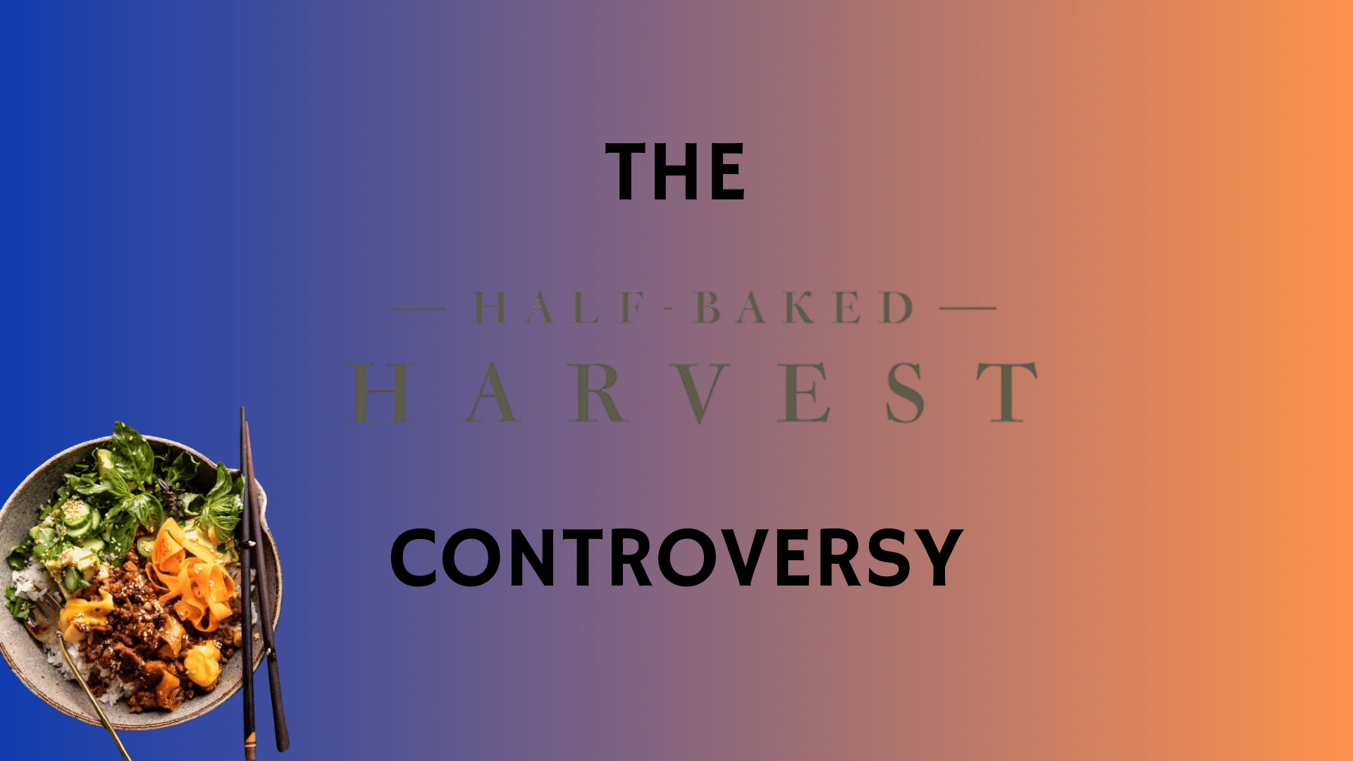 half baked harvest controversy