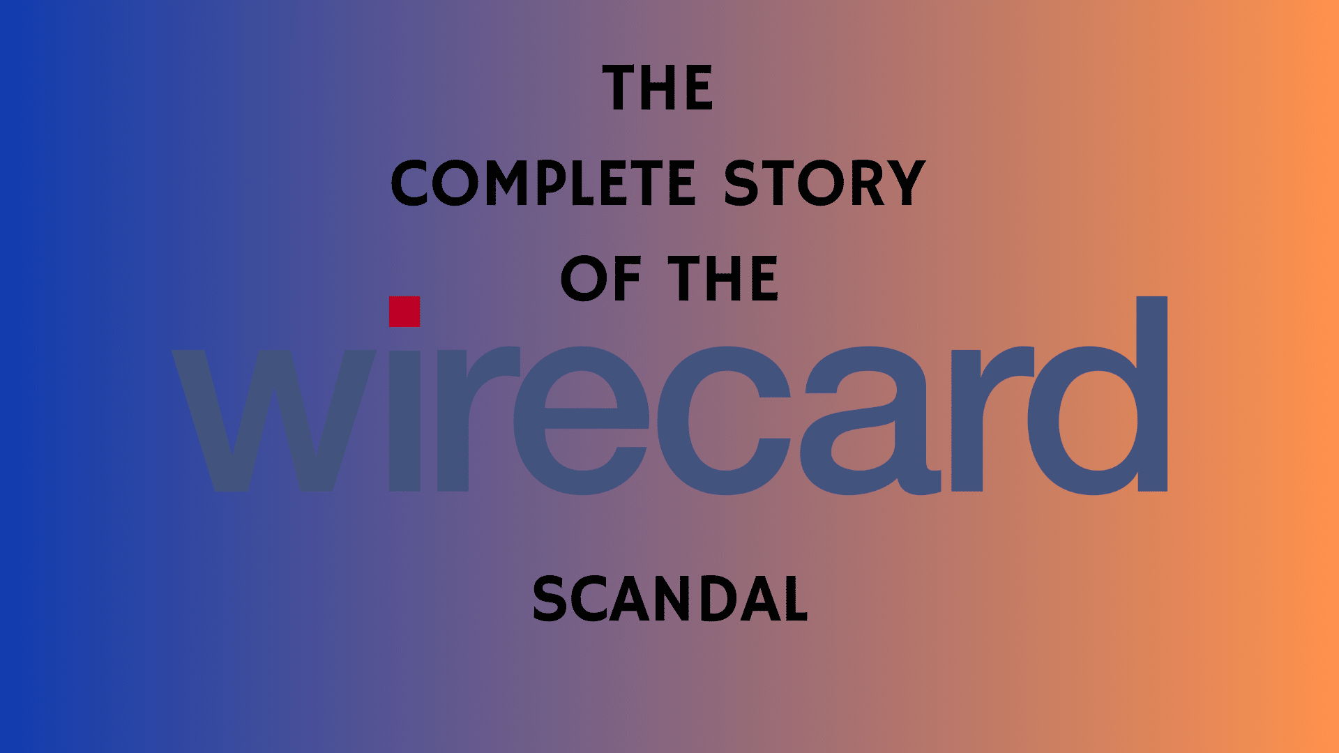 Wirecard Scandal: How a Spy Brought Down a Blosooming Fintech