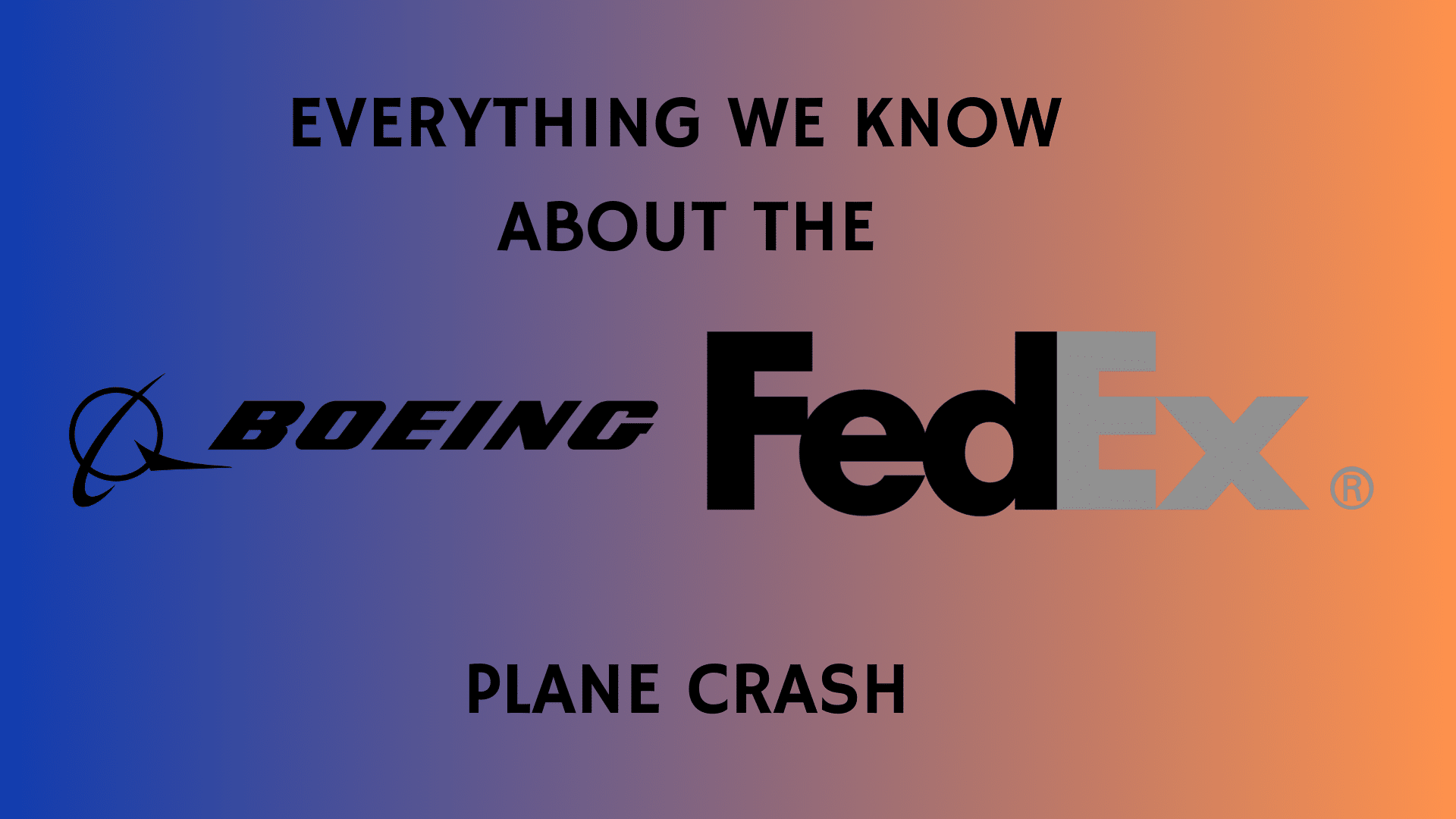 Boeing FedEx Plane Crash Everything We Know About the May 2024 Crash